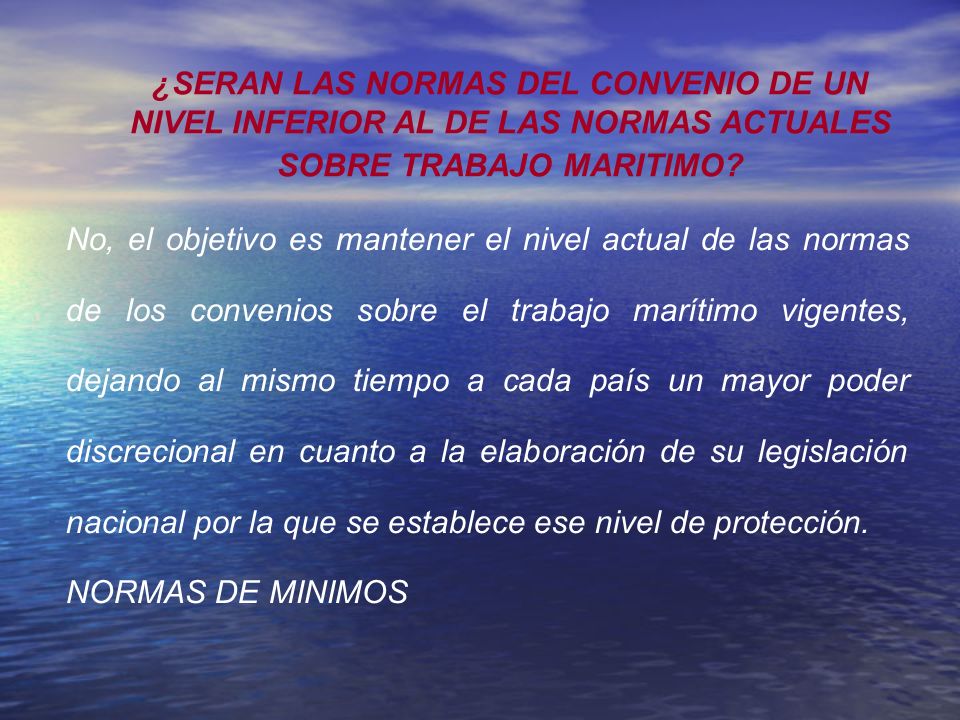 ¿SERAN LAS NORMAS DEL CONVENIO DE UN NIVEL INFERIOR AL DE LAS NORMAS ACTUALES SOBRE TRABAJO MARITIMO