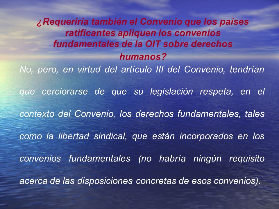 ¿Requeriría también el Convenio que los países ratificantes apliquen los convenios fundamentales de la OIT sobre derechos humanos
