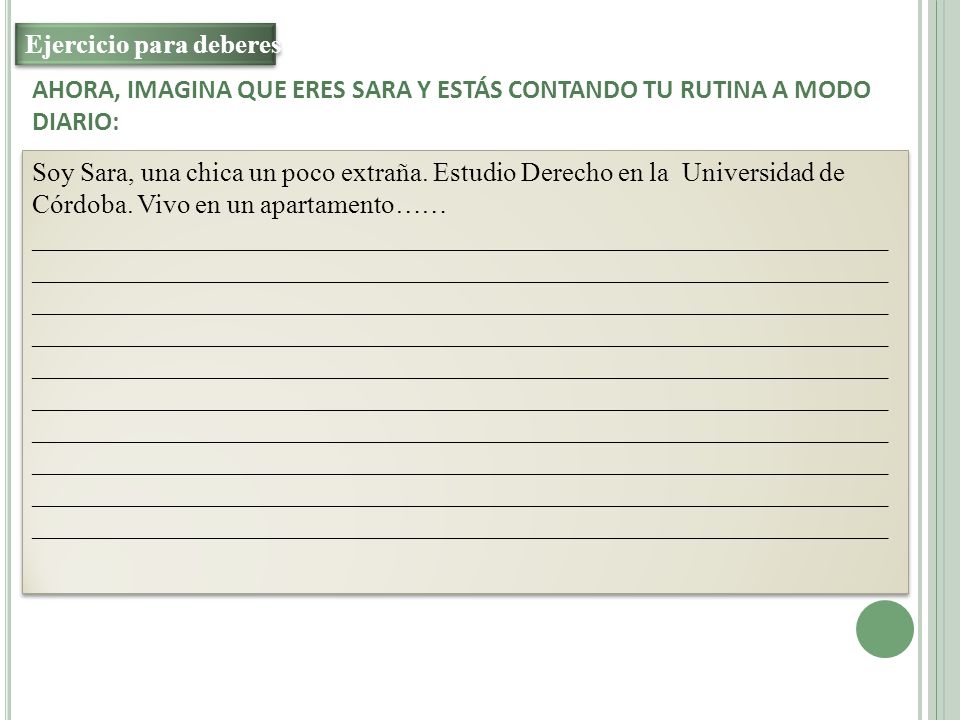 AHORA, IMAGINA QUE ERES SARA Y ESTÁS CONTANDO TU RUTINA A MODO DIARIO: