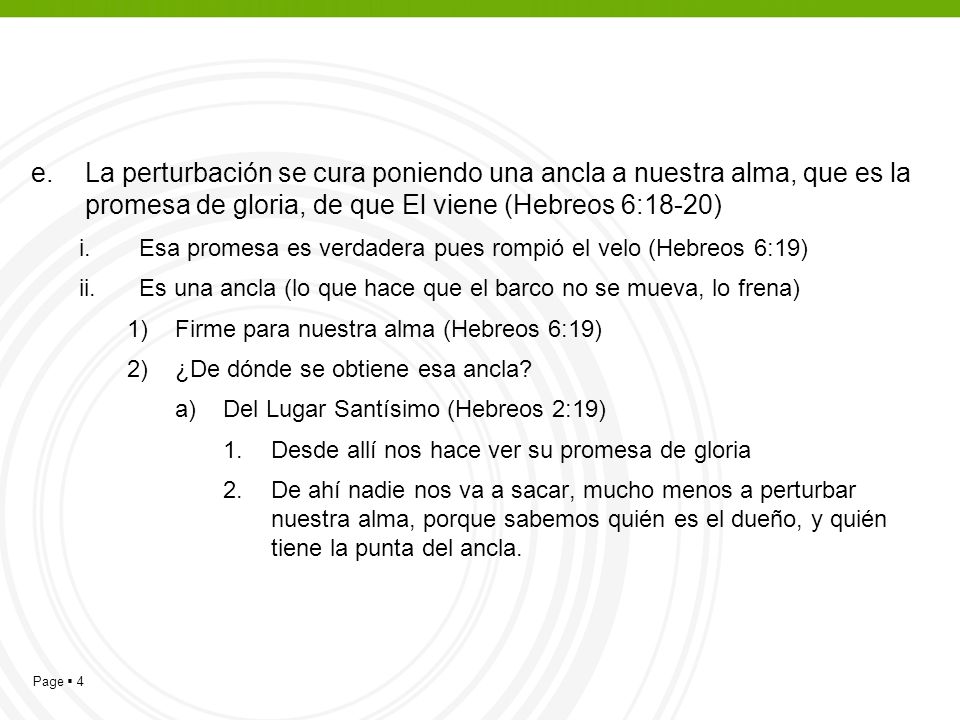 La perturbación se cura poniendo una ancla a nuestra alma, que es la promesa de gloria, de que El viene (Hebreos 6:18-20)
