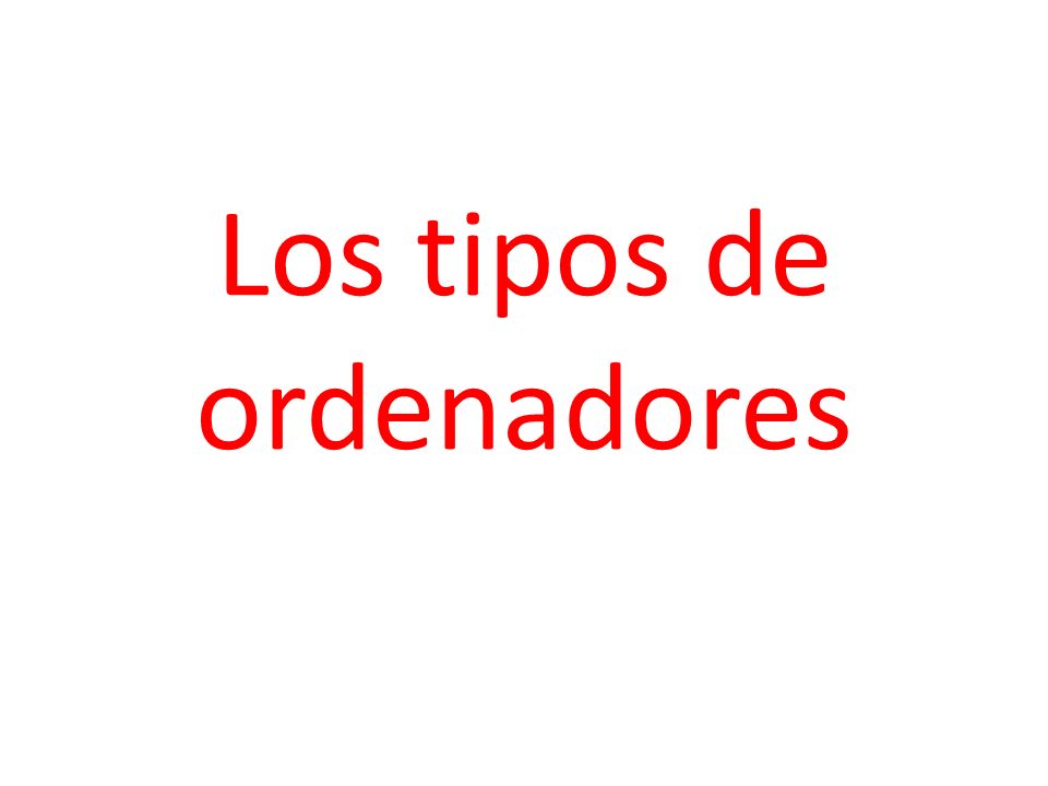 Los tipos de ordenadores
