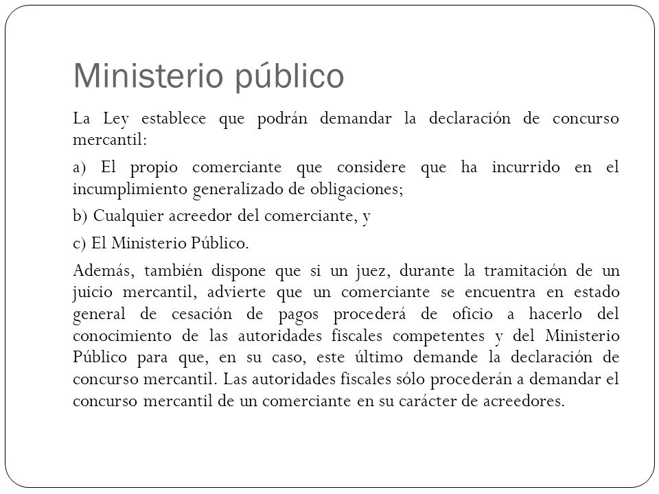 Ministerio público La Ley establece que podrán demandar la declaración de concurso mercantil: