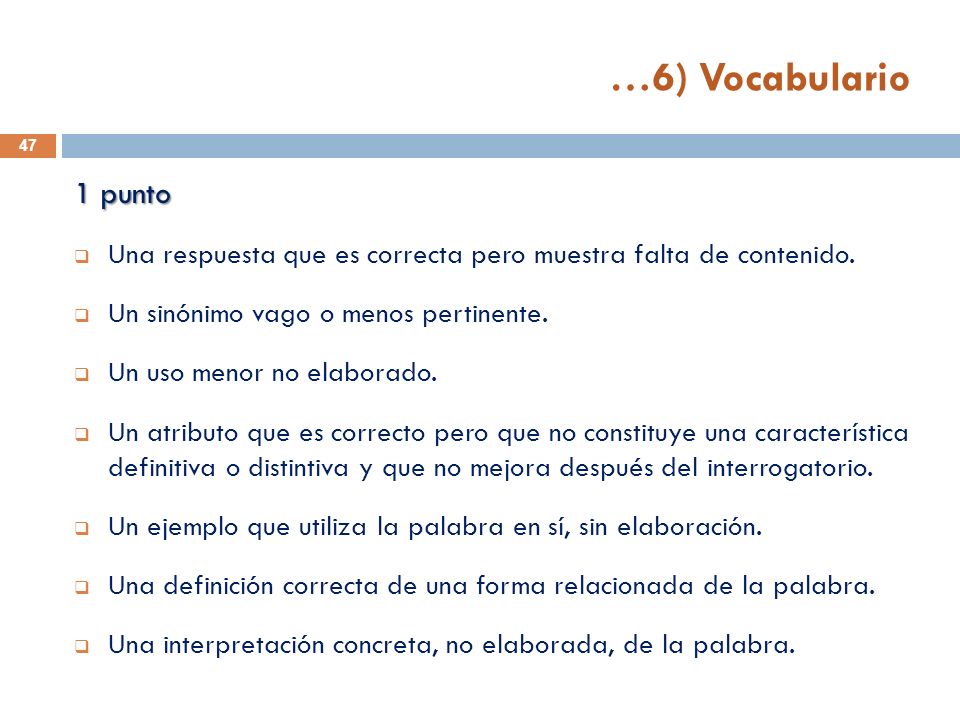 …6) Vocabulario 1 punto. Una respuesta que es correcta pero muestra falta de contenido. Un sinónimo vago o menos pertinente.