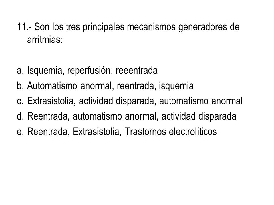 11.- Son los tres principales mecanismos generadores de arritmias: