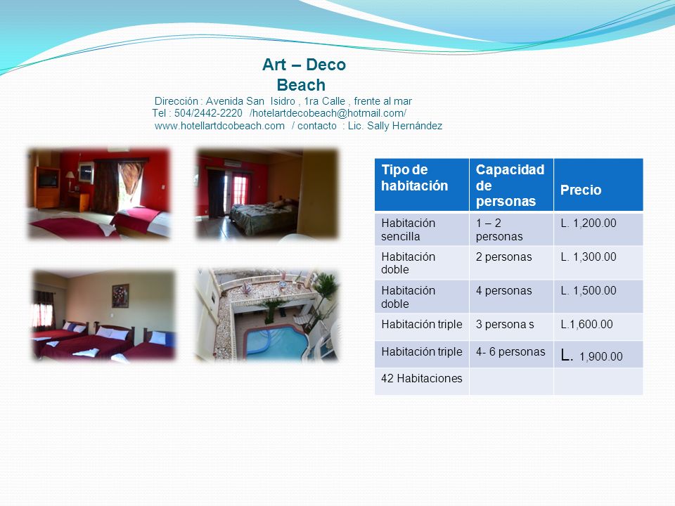 Art – Deco Beach Dirección : Avenida San Isidro , 1ra Calle , frente al mar Tel : 504/ / contacto : Lic. Sally Hernández