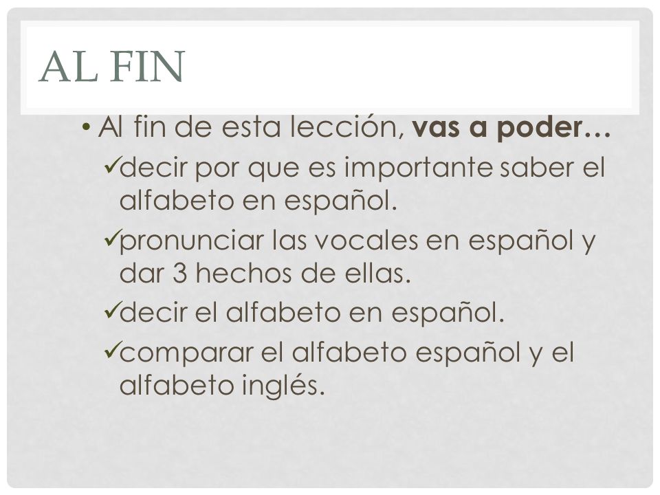 Al fin Al fin de esta lección, vas a poder…