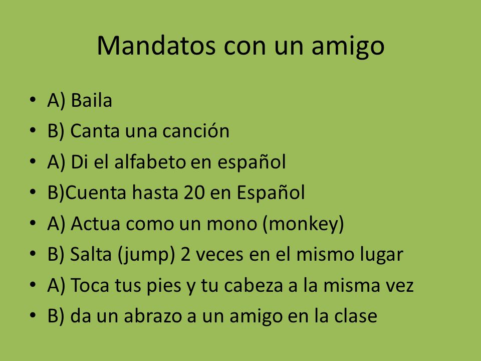 Mandatos con un amigo A) Baila B) Canta una canción