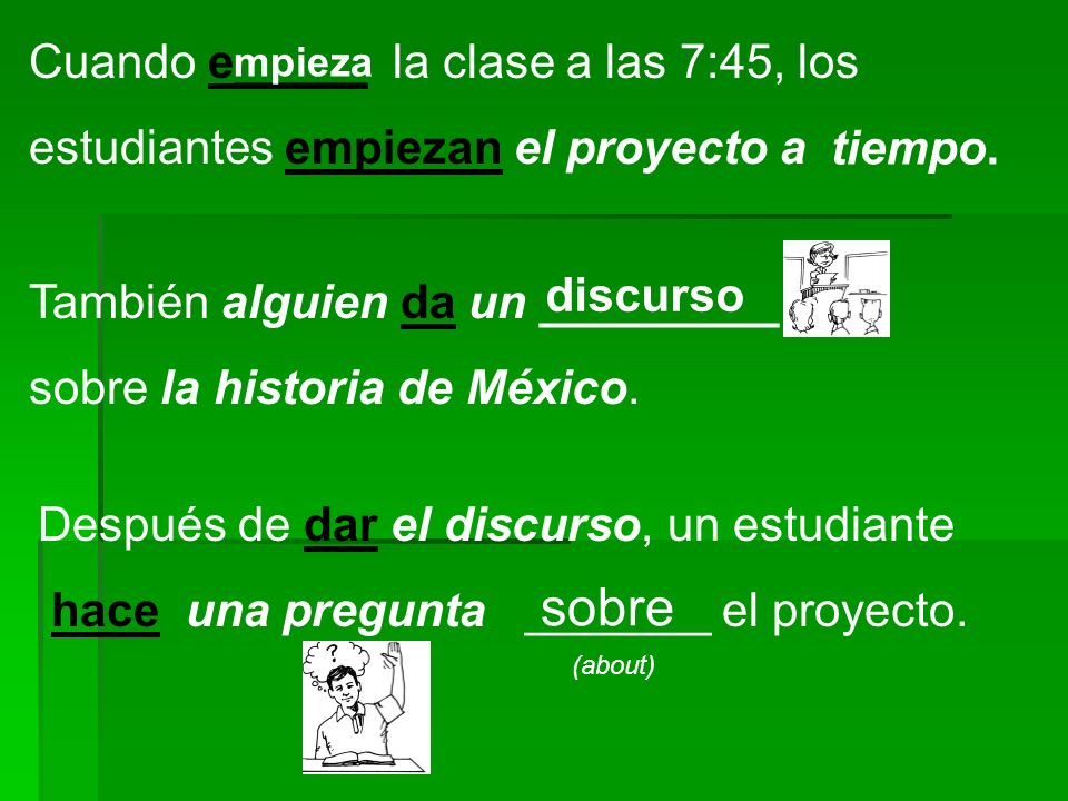 sobre Cuando e_____ la clase a las 7:45, los