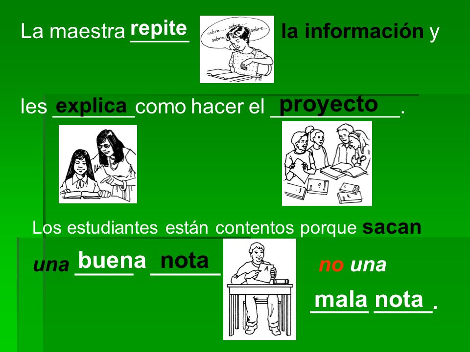 proyecto buena nota mala nota repite La maestra _____ la información y