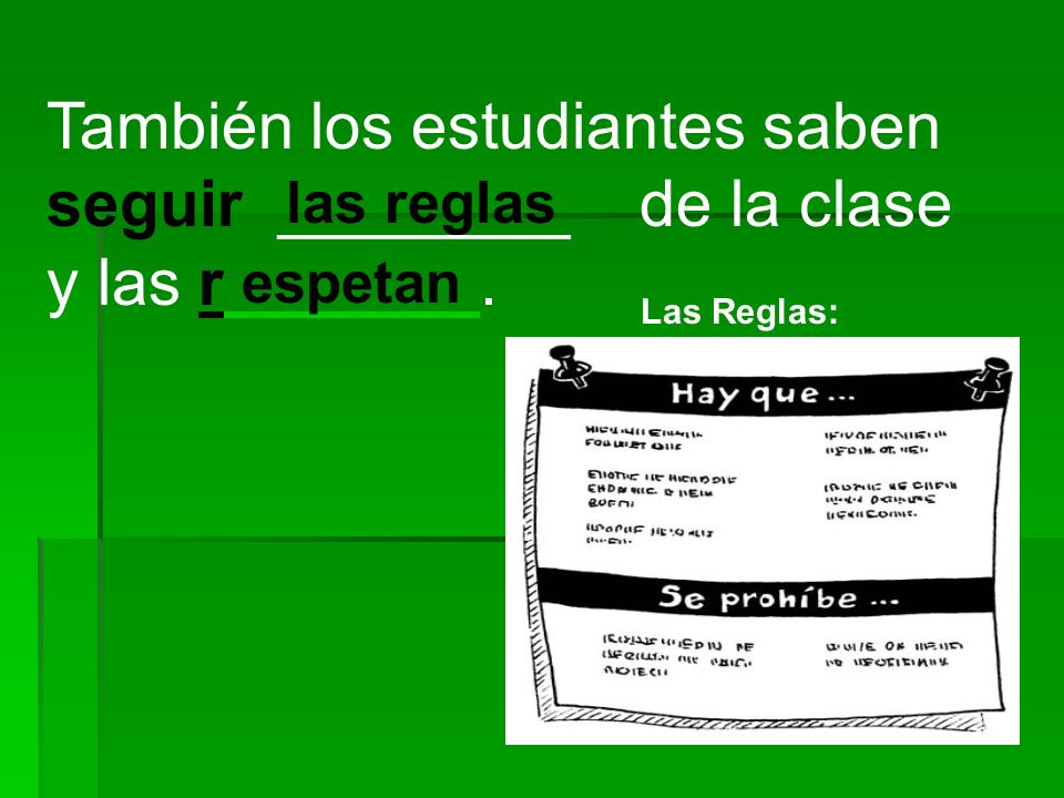 También los estudiantes saben seguir ________ de la clase y las r_______.