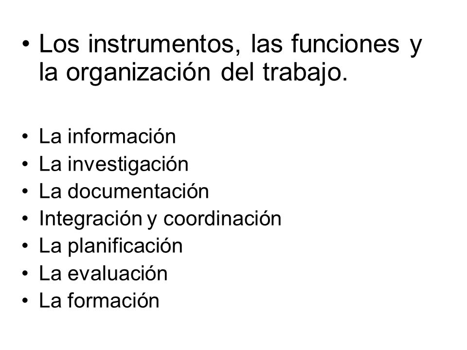 Los instrumentos, las funciones y la organización del trabajo.
