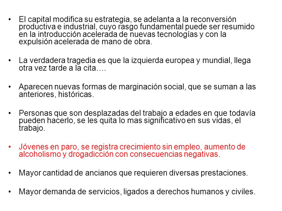 El capital modifica su estrategia, se adelanta a la reconversión productiva e industrial, cuyo rasgo fundamental puede ser resumido en la introducción acelerada de nuevas tecnologías y con la expulsión acelerada de mano de obra.