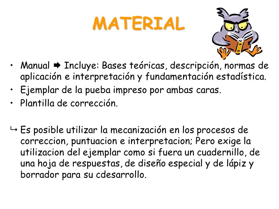 MATERIAL Manual  Incluye: Bases teóricas, descripción, normas de aplicación e interpretación y fundamentación estadística.