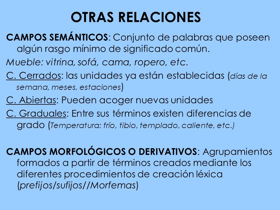 OTRAS RELACIONES CAMPOS SEMÁNTICOS: Conjunto de palabras que poseen algún rasgo mínimo de significado común.