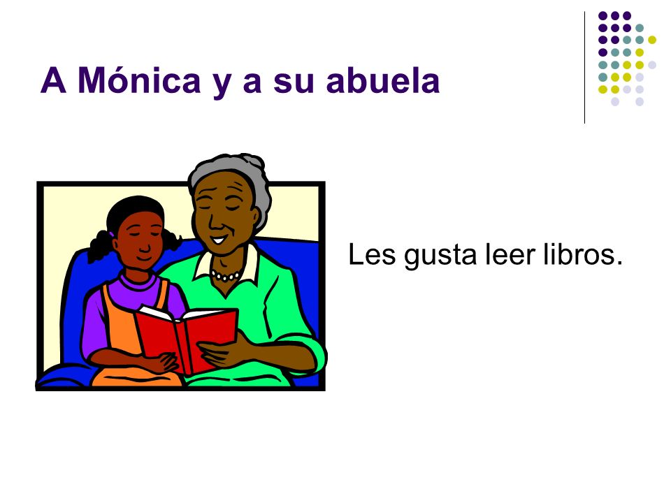 A Mónica y a su abuela Les gusta leer libros.