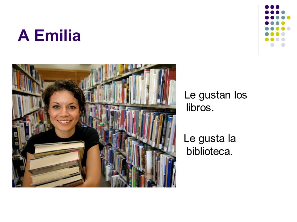 A Emilia Le gustan los libros. Le gusta la biblioteca.