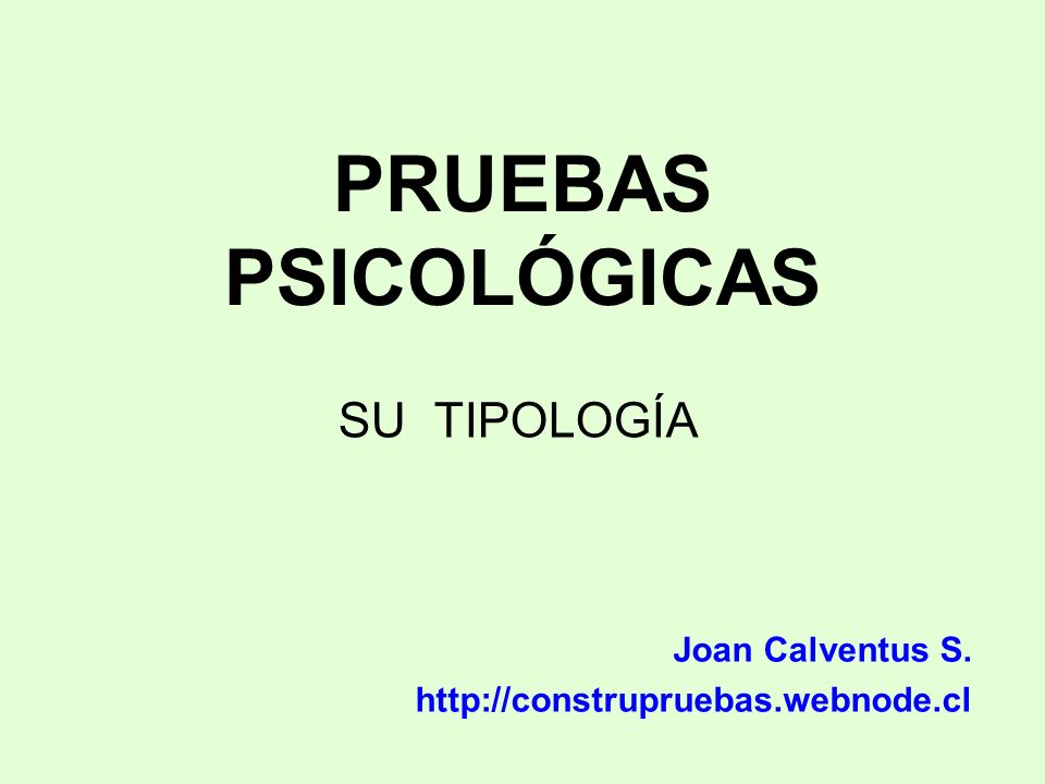 PRUEBAS PSICOLÓGICAS SU TIPOLOGÍA Joan Calventus S.