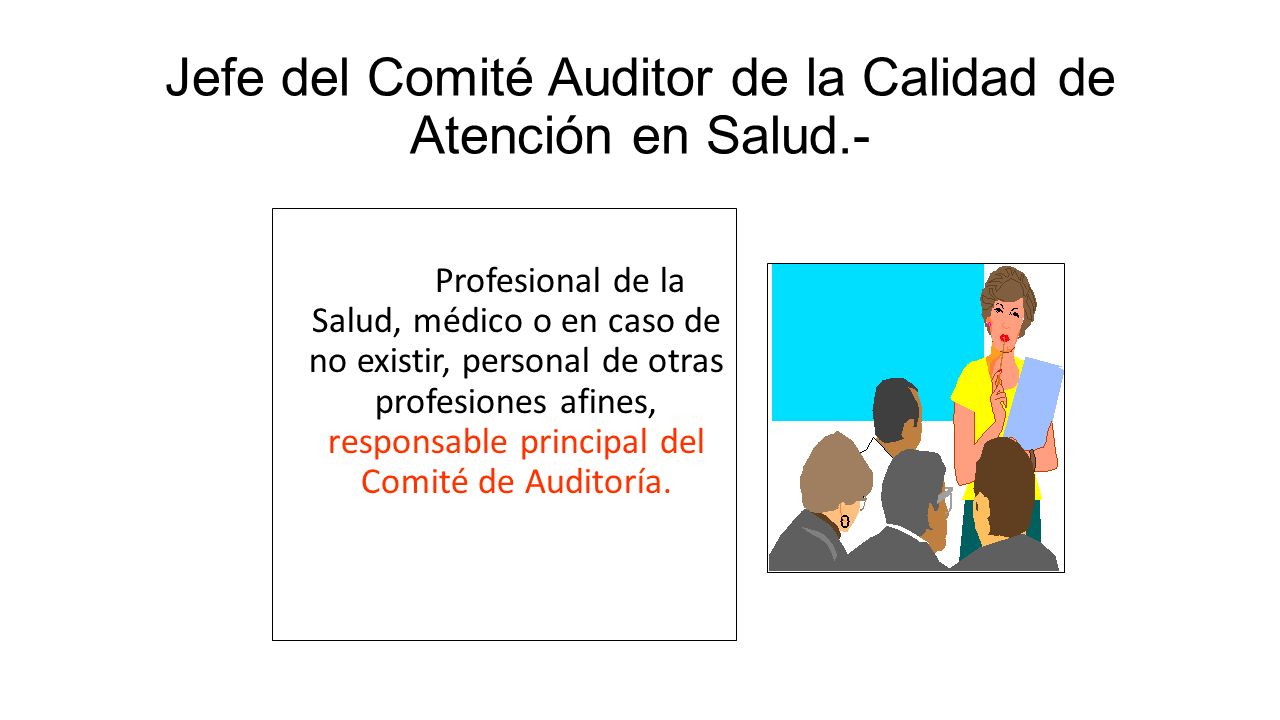 Jefe del Comité Auditor de la Calidad de Atención en Salud.-