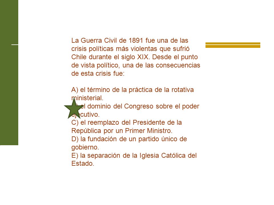 La Guerra Civil de 1891 fue una de las crisis políticas más violentas que sufrió Chile durante el siglo XIX. Desde el punto de vista político, una de las consecuencias de esta crisis fue: