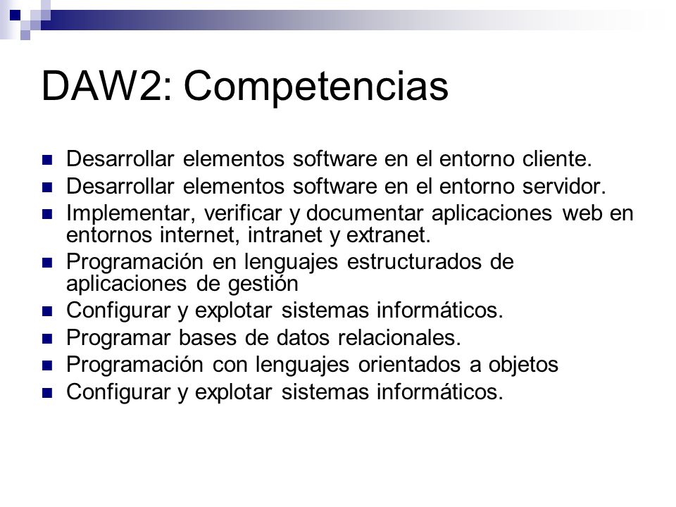DAW2: Competencias Desarrollar elementos software en el entorno cliente. Desarrollar elementos software en el entorno servidor.