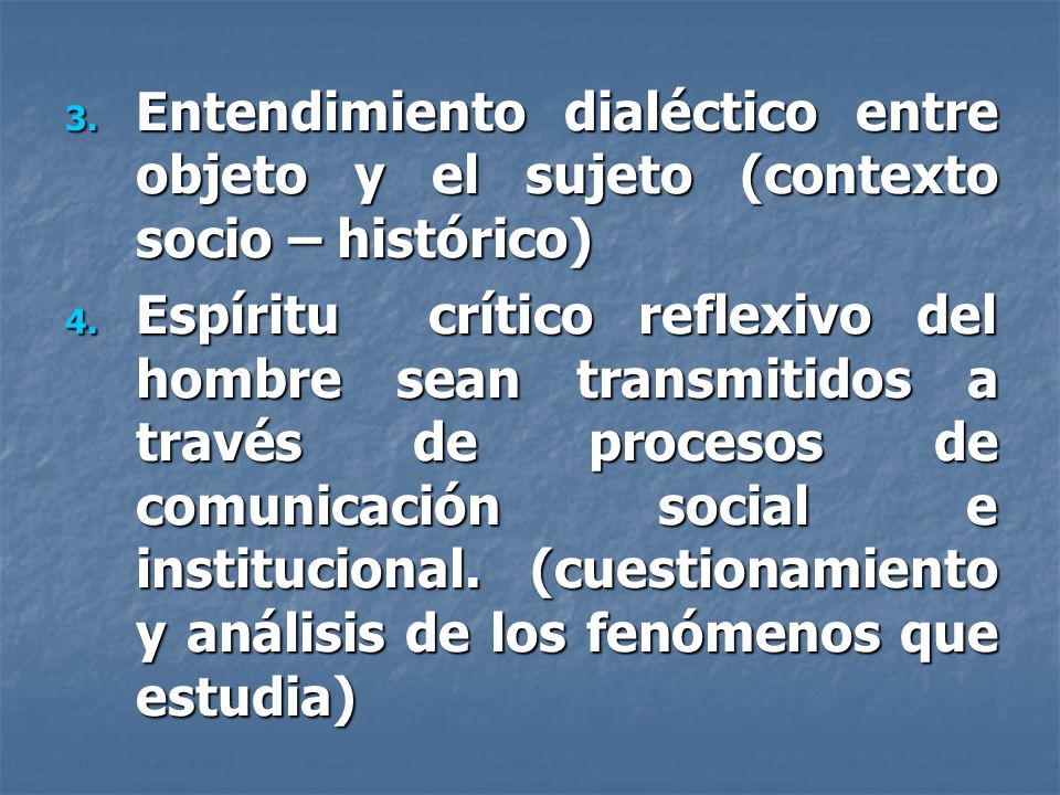 Entendimiento dialéctico entre objeto y el sujeto (contexto socio – histórico)