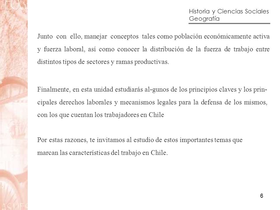 Junto con ello, manejar conceptos tales como población económicamente activa y fuerza laboral, así como conocer la distribución de la fuerza de trabajo entre distintos tipos de sectores y ramas productivas.