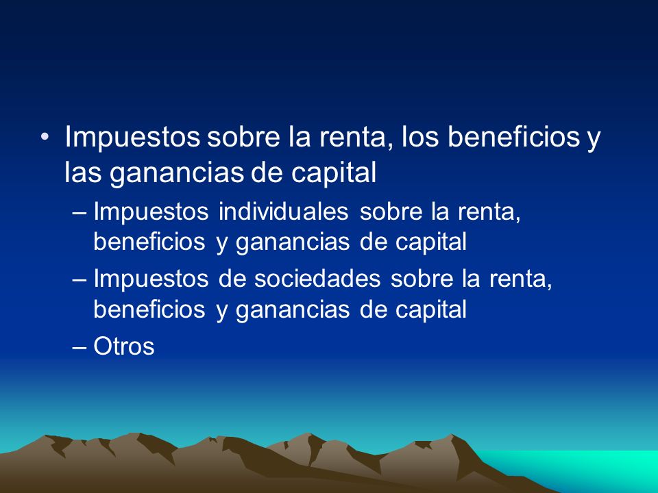 Impuestos sobre la renta, los beneficios y las ganancias de capital