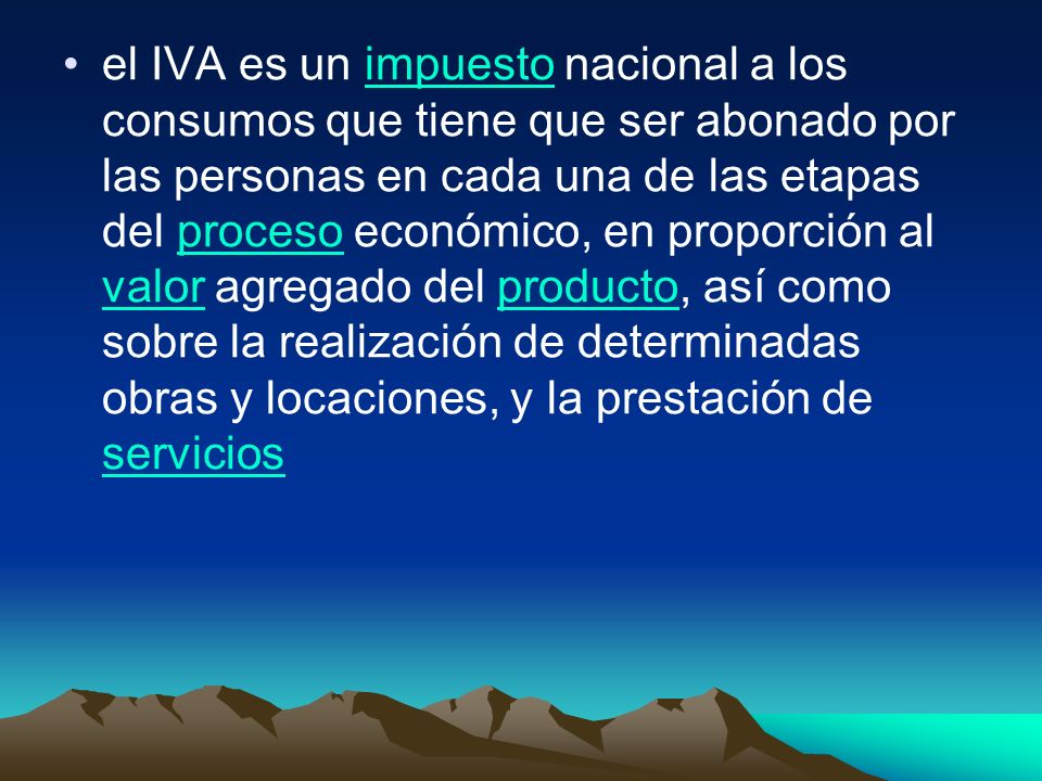 el IVA es un impuesto nacional a los consumos que tiene que ser abonado por las personas en cada una de las etapas del proceso económico, en proporción al valor agregado del producto, así como sobre la realización de determinadas obras y locaciones, y la prestación de servicios