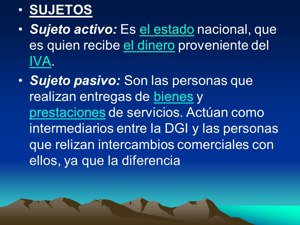 SUJETOS Sujeto activo: Es el estado nacional, que es quien recibe el dinero proveniente del IVA.