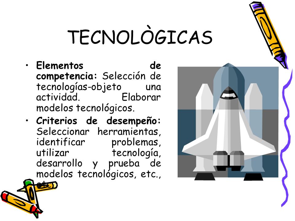 TECNOLÒGICAS Elementos de competencia: Selección de tecnologías-objeto una actividad. Elaborar modelos tecnológicos.