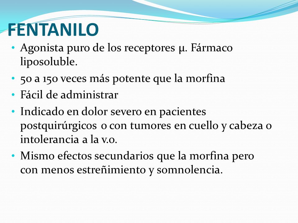 FENTANILO Agonista puro de los receptores µ. Fármaco liposoluble.