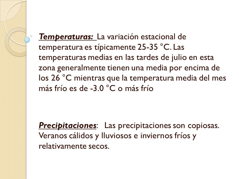 Temperaturas: La variación estacional de temperatura es típicamente °C. Las temperaturas medias en las tardes de julio en esta zona generalmente tienen una media por encima de los 26 °C mientras que la temperatura media del mes más frío es de -3.0 °C o más frío