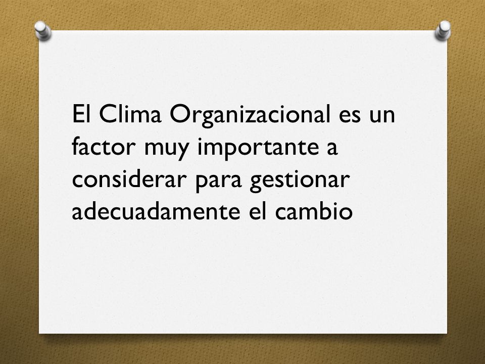 El Clima Organizacional es un factor muy importante a considerar para gestionar adecuadamente el cambio