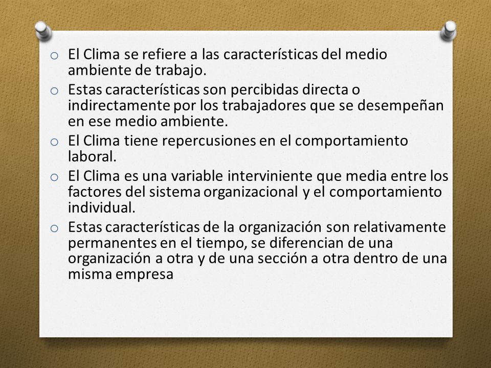 El Clima se refiere a las características del medio ambiente de trabajo.