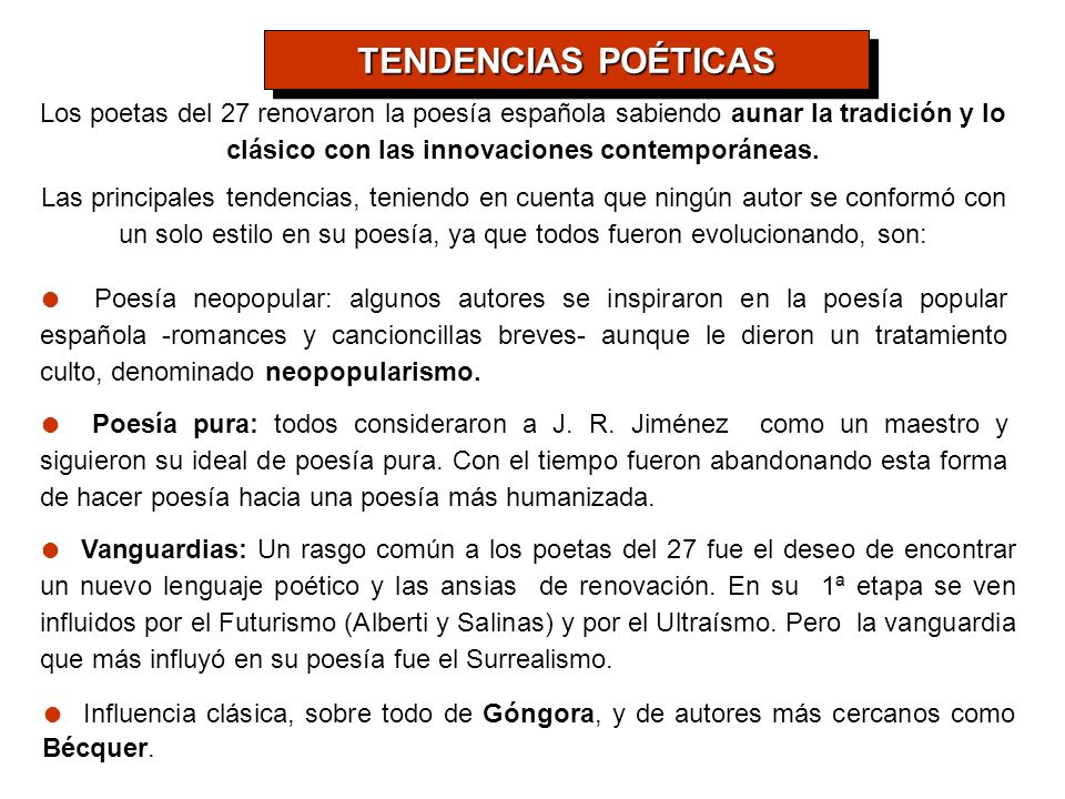 TENDENCIAS POÉTICAS Los poetas del 27 renovaron la poesía española sabiendo aunar la tradición y lo clásico con las innovaciones contemporáneas.