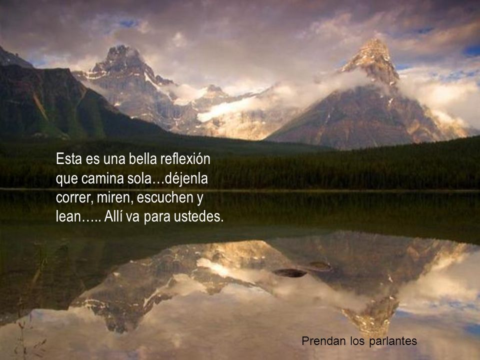Esta es una bella reflexión que camina sola…déjenla correr, miren, escuchen y lean….. Allí va para ustedes.