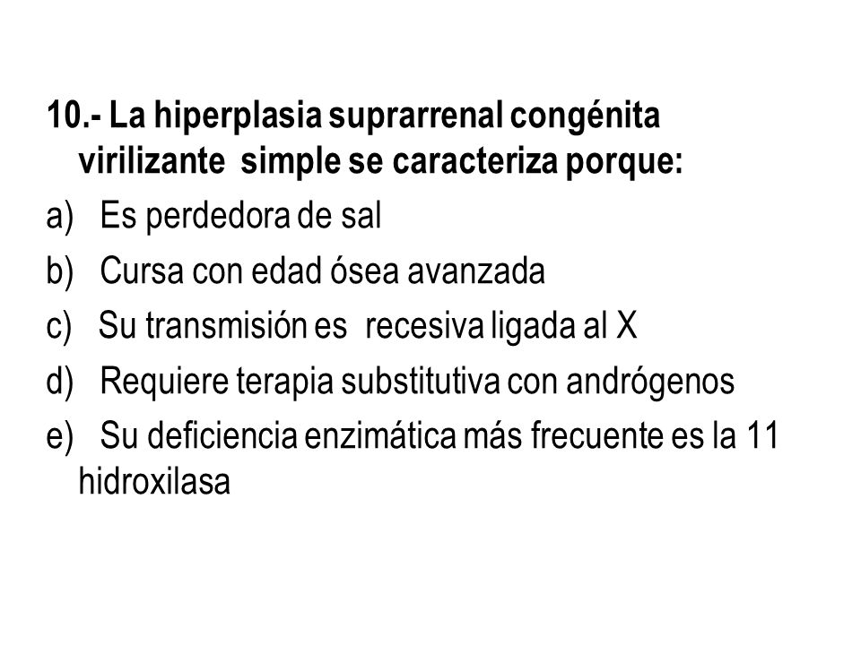 10.- La hiperplasia suprarrenal congénita virilizante simple se caracteriza porque:
