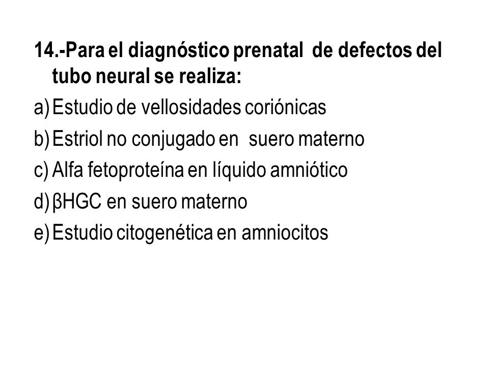 14.-Para el diagnóstico prenatal de defectos del tubo neural se realiza: