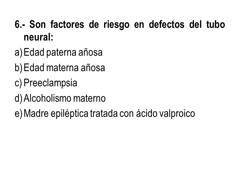 6.- Son factores de riesgo en defectos del tubo neural: