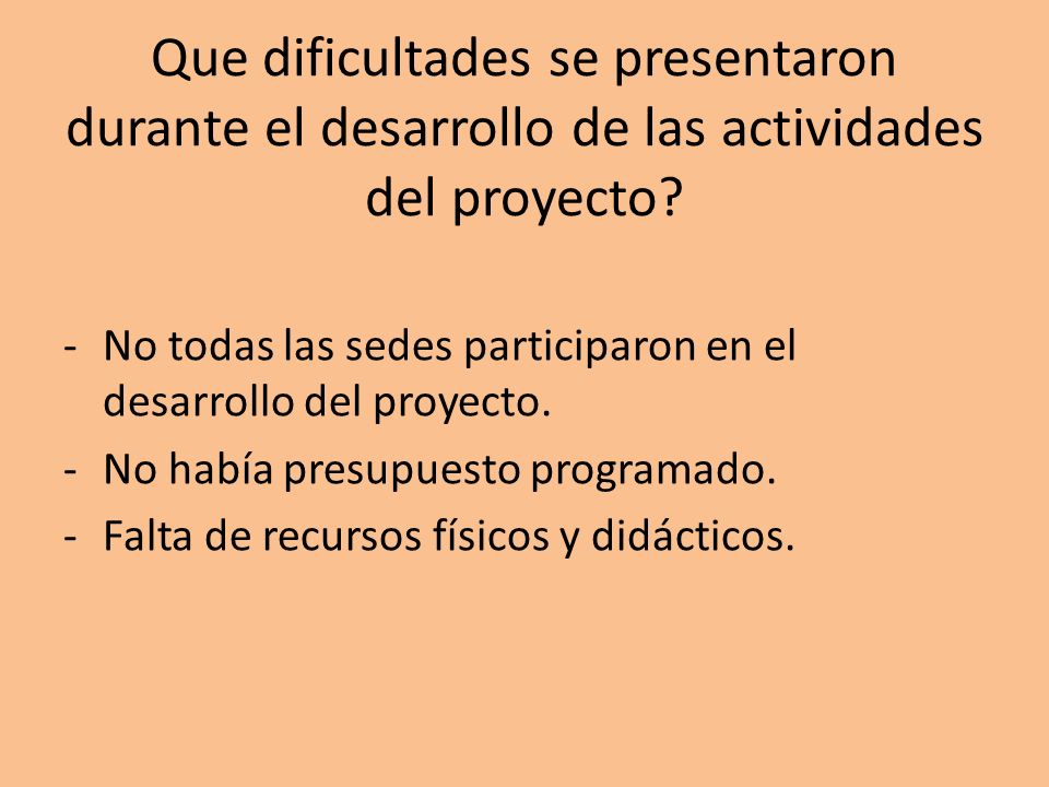 Que dificultades se presentaron durante el desarrollo de las actividades del proyecto