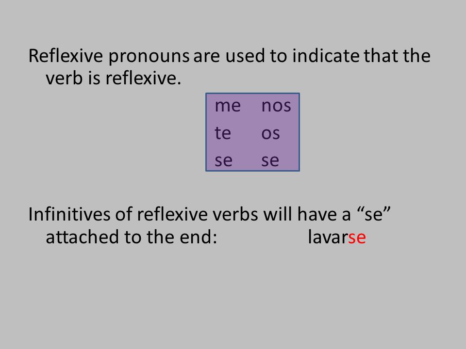Reflexive pronouns are used to indicate that the verb is reflexive