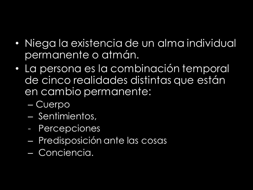 Niega la existencia de un alma individual permanente o atmán.