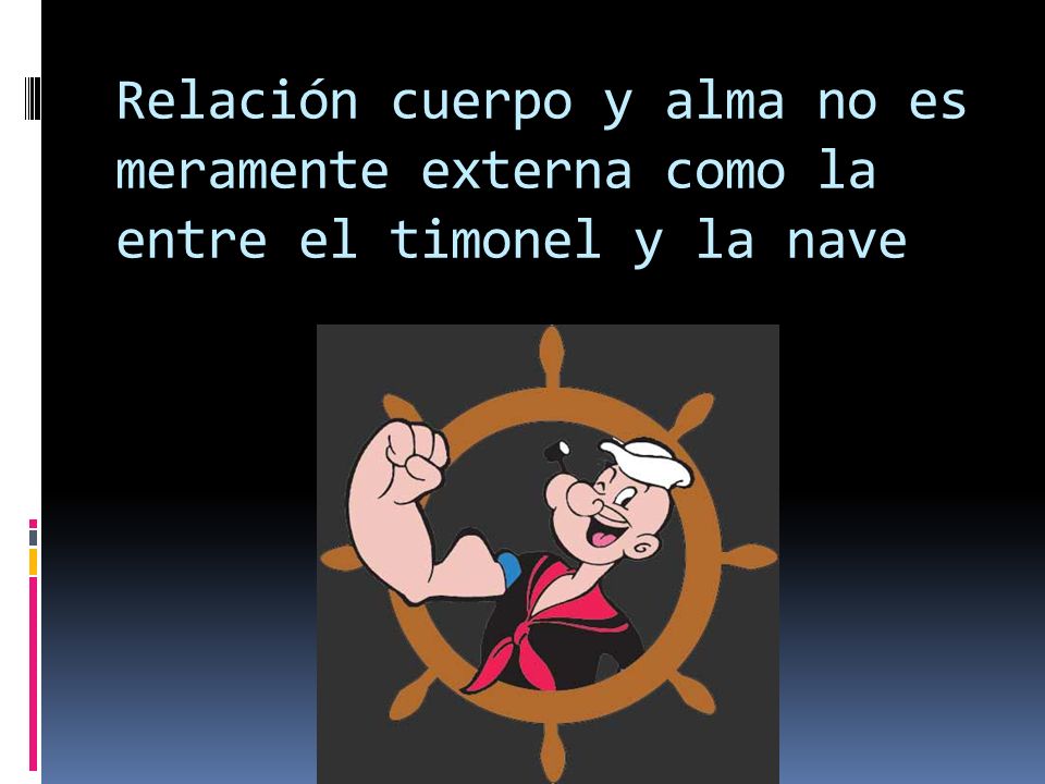 Relación cuerpo y alma no es meramente externa como la entre el timonel y la nave