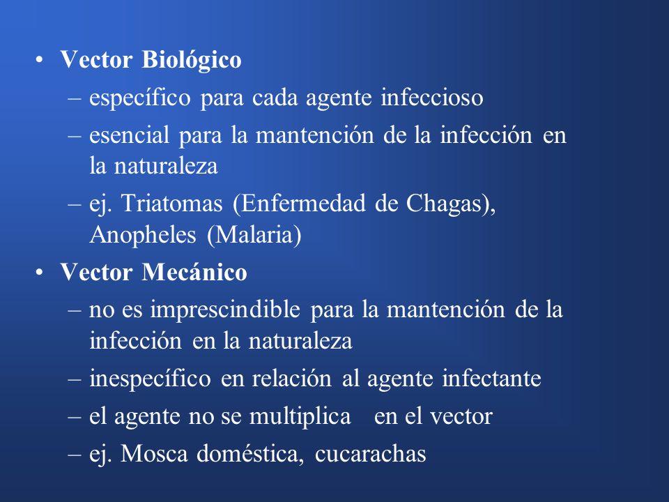Vector Biológico específico para cada agente infeccioso. esencial para la mantención de la infección en la naturaleza.