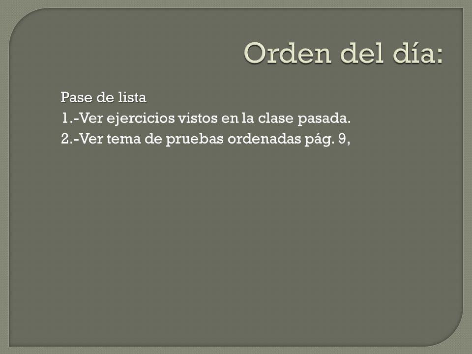 Orden del día: Pase de lista 1.-Ver ejercicios vistos en la clase pasada.