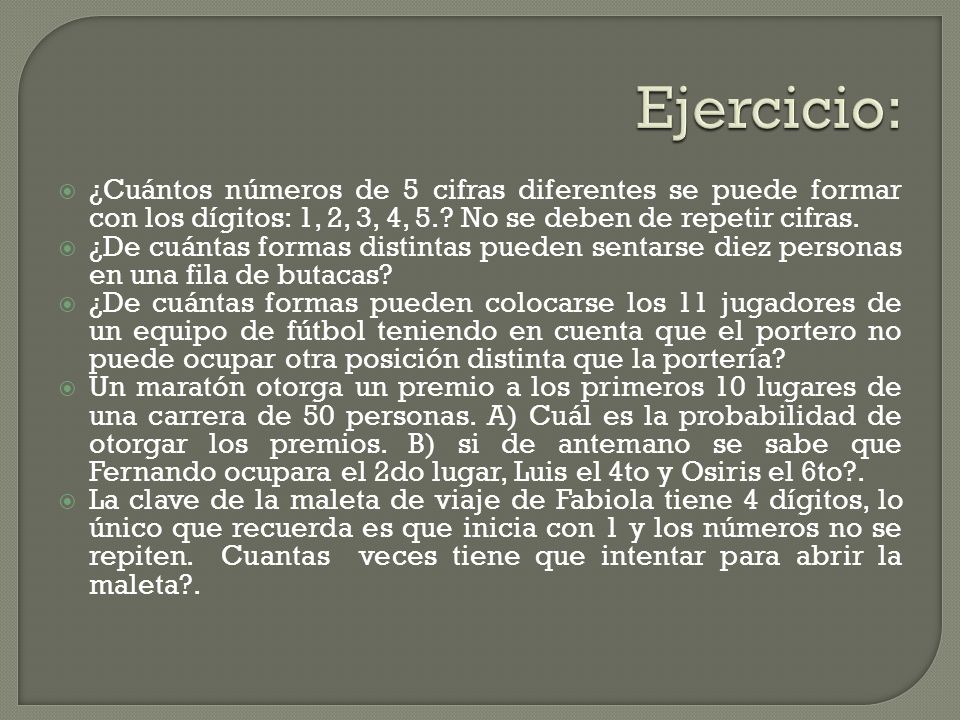 Ejercicio: ¿Cuántos números de 5 cifras diferentes se puede formar con los dígitos: 1, 2, 3, 4, 5. No se deben de repetir cifras.