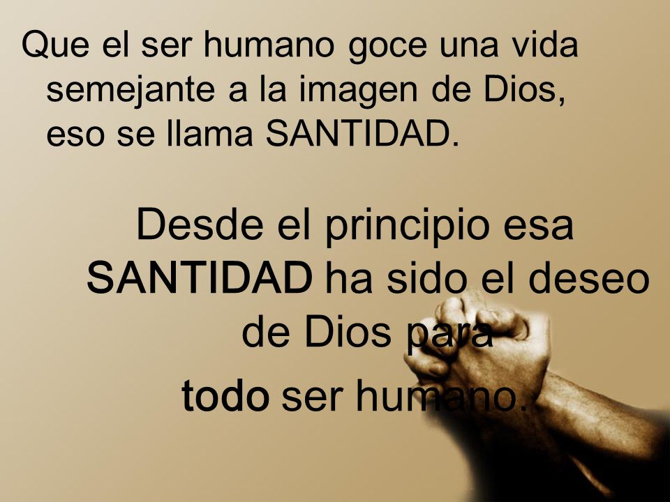 Desde el principio esa SANTIDAD ha sido el deseo de Dios para
