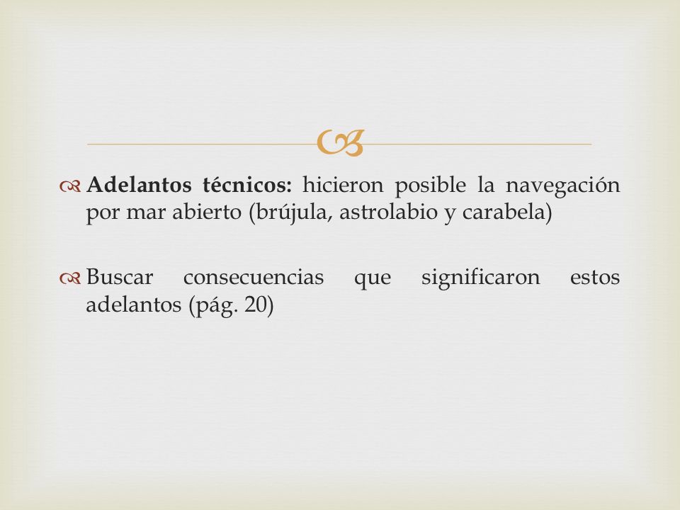 Adelantos técnicos: hicieron posible la navegación por mar abierto (brújula, astrolabio y carabela)