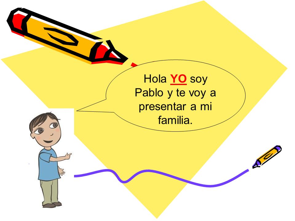 Hola YO soy Pablo y te voy a presentar a mi familia.