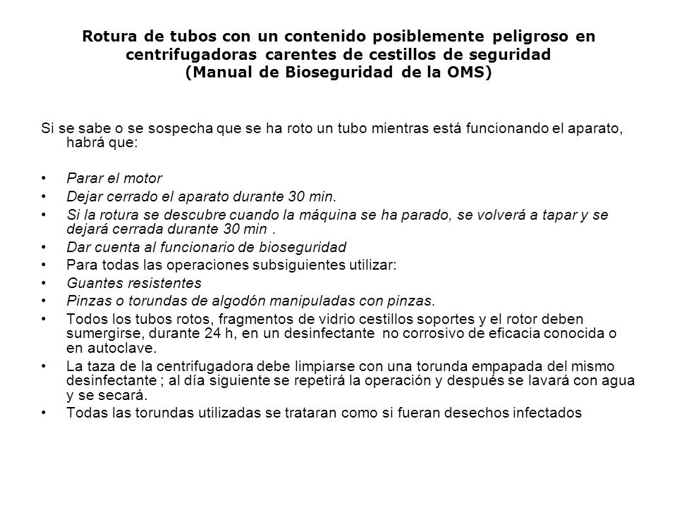 Rotura de tubos con un contenido posiblemente peligroso en centrifugadoras carentes de cestillos de seguridad (Manual de Bioseguridad de la OMS)